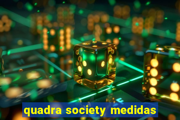 quadra society medidas